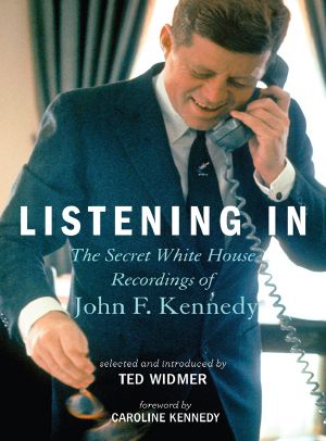 [Listening In 01] • Listening in · the Secret White House Recordings of John F. Kennedy